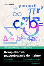 Okładka - Jak zdać maturę z matematyki? Kurs video. Kompleksowe przygotowanie do matury. Poziom podstawowy - Denis Aleksa