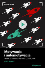 Okładka - Motywacja i automotywacja. Kurs video. Zmobilizuj siebie i innych do działania - Marek Skała