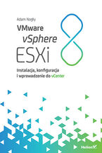 Okładka - VMware vSphere ESXi 8. Instalacja, konfiguracja i wprowadzenie do vCenter - Adam Nogły