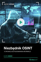 Okładka - Niezbędnik OSINT. Kurs video. 10 aplikacji do pozyskiwania informacji - Miłosz Jarząb