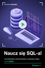 Okładka - Naucz się SQL-a! Kurs video. 100 ćwiczeń z grupowania i łączenia tabel - Krystian Brożek