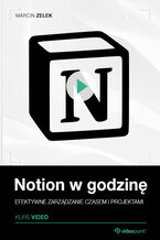 Okładka - Notion w godzinę. Kurs video. Efektywne zarządzanie czasem i projektami - Marcin Zelek