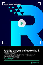 Okładka - Analiza danych w środowisku R. Kurs video. Poziom pierwszy. Manipulacja, modelowanie i wizualizacja danych w praktyce - Alicja Wolny-Dominiak