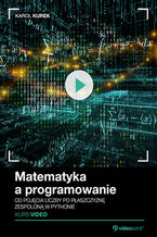 Okładka - Matematyka a programowanie. Kurs video. Od pojęcia liczby po płaszczyznę zespoloną w Pythonie - Karol Kurek