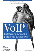 Okładka - VoIP. Praktyczny przewodnik po telefonii internetowej - Theodore Wallingford