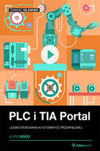Okładka - PLC i TIA Portal. Kurs video. Logika sterowania w automatyce przemysłowej - Tomasz Gilewski