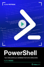 Okładka - PowerShell. Kurs video. 100 ćwiczeń dla administratora Windows - Adam Pietrzak
