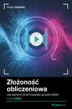 Okładka - Złożoność obliczeniowa. Kurs video. Jak mierzyć efektywność algorytmów - Paweł Bogdan