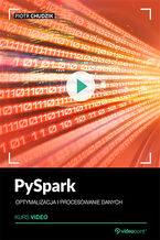 Okładka - PySpark. Kurs video. Optymalizacja i procesowanie danych - Piotr Chudzik