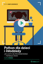 Okładka - Python dla dzieci i młodzieży. Kurs video. Jak uczyć się programowania - pierwsze kroki - Zofia Matusiewicz