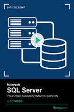 Okładka - Microsoft SQL Server. Kurs video. Tworzenie zaawansowanych zapytań - Bartosz Szmit