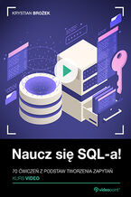 Okładka - Naucz się SQL-a! Kurs video. 70 ćwiczeń z podstaw tworzenia zapytań - Krystian Brożek