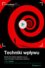 Okładka - Techniki wpływu. Kurs video. Broń się przed manipulacją i skutecznie przekonuj innych - Marek Skała