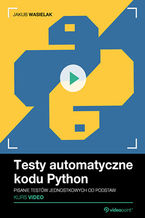 Okładka - Testy automatyczne kodu Python. Kurs video. Pisanie testów jednostkowych od podstaw - Jakub Wasielak