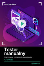 Okładka - Tester manualny. Kurs video. Testowanie wspierane narzędziami - Paweł Rachwał