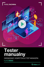 Okładka - Tester manualny. Kurs video. Zarządzanie i kompetencje test managera - Paweł Rachwał