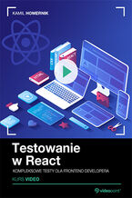Okładka - Testowanie w React. Kurs video. Kompleksowe testy dla Frontend Developera - Kamil Homernik