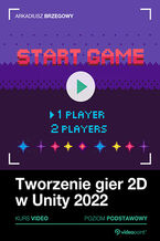 Okładka - Tworzenie gier 2D w Unity. Kurs video. Stwórz swoją pierwszą grę platformową - Arkadiusz Brzegowy