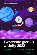 Okładka - Tworzenie gier 2D w Unity. Kurs video. Reklamy, monitorowanie zachowań i publikacja gry w Google Play - Arkadiusz Brzegowy