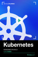 Okładka - Kubernetes. Kurs video. Wdrażanie aplikacji - Michał Żyłowski