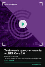 Okładka - Testowanie oprogramowania w .NET Core 2.0. Kurs video. Poziom pierwszy. Jak pisać dobry, niezawodny i łatwy w utrzymaniu kod - Marcin Szyszka