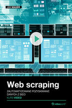 Okładka - Web scraping. Kurs video. Zautomatyzowane pozyskiwanie danych z sieci - Jan Mager