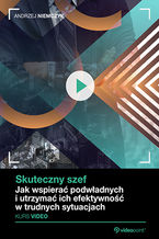 Okładka - Skuteczny szef. Kurs video. Jak wspierać podwładnych i utrzymać ich efektywność w trudnych sytuacjach - Andrzej Niemczyk