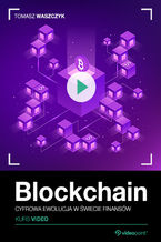 Okładka - Blockchain. Kurs video. Cyfrowa ewolucja w świecie finansów - Tomasz Waszczyk