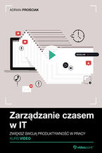 Okładka - Zarządzanie czasem w IT. Kurs video. Zwiększ swoją produktywność w pracy - Adrian Prościak