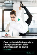 Okładka - Ćwiczenia na bóle kręgosłupa i inne przypadłości osób przywiązanych do biurka. Kurs wideo - Anna Brzegowa
