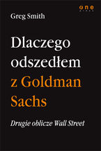 Okładka - Drugie oblicze Wall Street, czyli dlaczego odszedłem z Goldman Sachs - Greg Smith