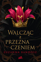 Okładka - Walcząc z przeznaczeniem - Zuzanna Bandosz