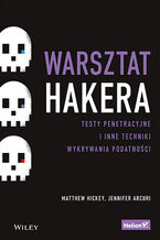 Okładka - Warsztat hakera. Testy penetracyjne i inne techniki wykrywania podatności - Matthew Hickey, Jennifer Arcuri