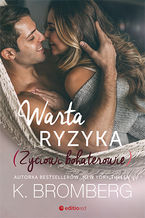 Okładka - Warta ryzyka. Życiowi bohaterowie - K. Bromberg