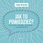 Jak to powiedzieć? Rozmawiaj z odwagą, życzliwością i zaangażowaniem