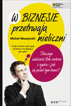 Okładka - W biznesie przetrwają nieliczni. Dlaczego większość firm zniknie z rynku i jak się przed tym bronić? - Michel Muszynski