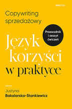 Okładka - Copywriting sprzedażowy. Język korzyści w praktyce - Justyna Bakalarska-Stankiewicz