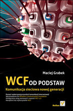 Okładka - WCF od podstaw. Komunikacja sieciowa nowej generacji - Maciej Grabek