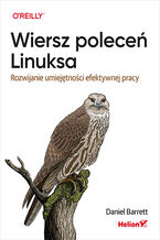Okładka - Wiersz poleceń Linuksa. Rozwijanie umiejętności efektywnej pracy - Daniel Barrett