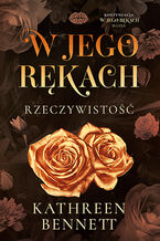 Okładka - W jego rękach. Rzeczywistość - Kathreen Bennett