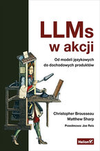 Okładka - LLMs w akcji. Od modeli językowych do dochodowych produktów - Christopher Brousseau, Matt Sharp