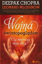 Okładka - Wojna światopoglądów. Czy naukowcy mają duszę? - Deepak Chopra, Leonard Mlodinow