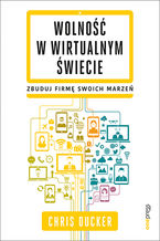 Okładka - Wolność w wirtualnym świecie. Zbuduj firmę swoich marzeń - Chris Ducker