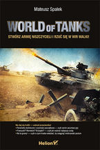 Okładka - World of Tanks. Stwórz armię niszczycieli i rzuć się w wir walki! - Mateusz Spałek