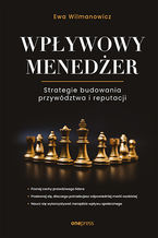 Okładka - Wpływowy menedżer. Strategie budowania przywództwa i reputacji - Ewa Wilmanowicz
