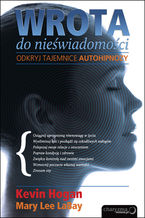 Okładka - Wrota do nieświadomości. Odkryj tajemnice autohipnozy - Kevin Hogan, Mary Lee LaBay