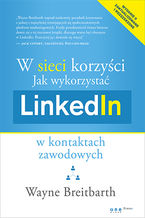 Okładka - W sieci korzyści. Jak wykorzystać LinkedIn w kontaktach zawodowych - Wayne Breitbarth