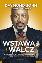 Okładka - Wstawaj i walcz. Sprawdzone strategie, techniki i nawyki produktywności ludzi sukcesu - Daymond John, Daniel Paisner