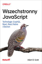 Okładka - Wszechstronny JavaScript. Technologie: GraphQL, React, React Native i Electron - Adam D. Scott