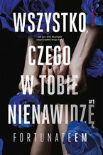 Okładka - Wszystko, czego w tobie nienawidzę #1 - Monika Marszałek [FortunateEm]